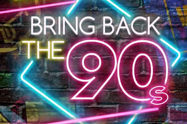 Bring Back the 90's